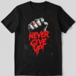 Never Give Up Graphic T Shirt 1