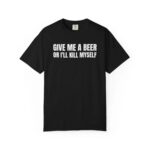 Comfort Colors Give Me A Beer T Shirt Funny Drinking Joke Tee Unisex Cotton Party Shirt.jpg