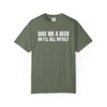 Comfort Colors Give Me A Beer T Shirt Funny Drinking Joke Tee Unisex Cotton Party Shirt.jpg