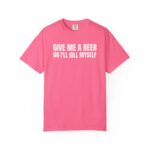 Comfort Colors Give Me A Beer T Shirt Funny Drinking Joke Tee Unisex Cotton Party Shirt.jpg