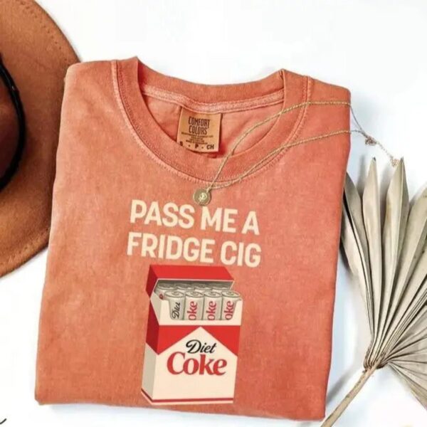 Comfort Colors Pass Me A Fridge Cig T Shirt Funny Diet Coke Lover Tee Sarcastic Soda Graphic Shirt Aesthetic Y2K Diet Coke Gift.jpg