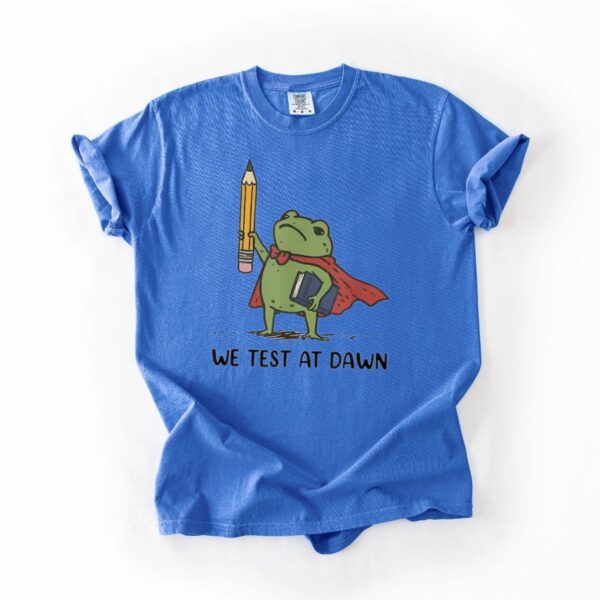 Funny Teacher Frog T Shirt We Test At Dawn Exam Humor Tee Classroom Joke Shirt.jpg